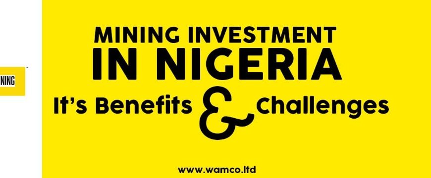 MINING INVESTMENT IN NIGERIA: ITS BENEFITS AND CHALLENGES